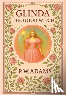 Adams, R. W. - Glinda: The GOOD Witch