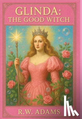 Adams, R. W. - Glinda: The GOOD Witch