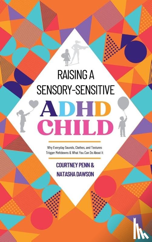 Penn, Courtney, Dawson, Natasha - Raising A Sensory-Sensitive ADHD Child