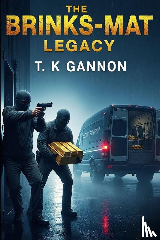 Gannon, T K - The Brink's-Mat Legacy