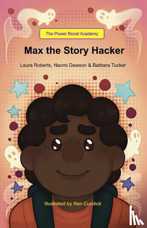 Roberts, Laura, Dawson, Naomi, Tucker, Barbara - Max the Story Hacker
