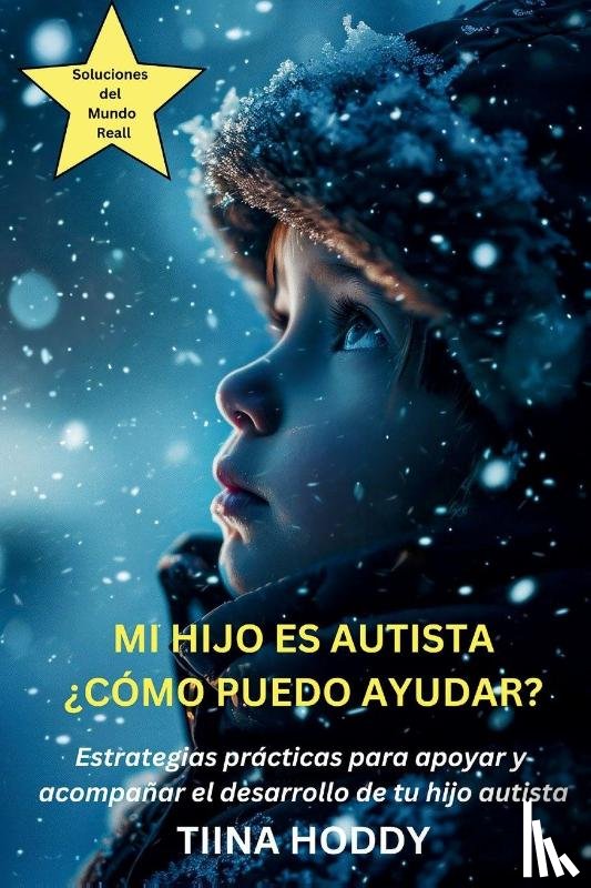Hoddy, Tiina - Mi hijo es autista - ¿Cómo puedo ayudar? Estrategias prácticas para apoyar y acompañar el desarrollo de tu hijo autista