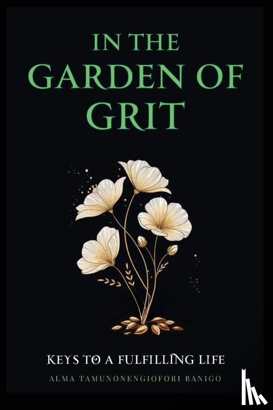 Banigo, Alma Tamunonengiofori - In The Garden of Grit