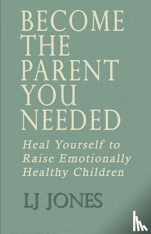 Jones, Lj - Become The Parent You Needed
