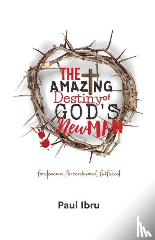 Ibru, Paul - The Amazing Destiny of God's New Man