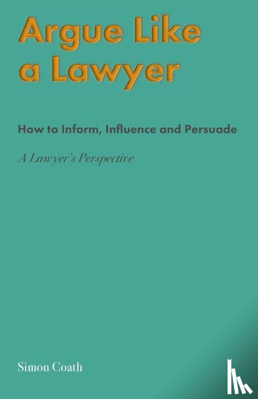 Coath, Simon - Argue Like A Lawyer