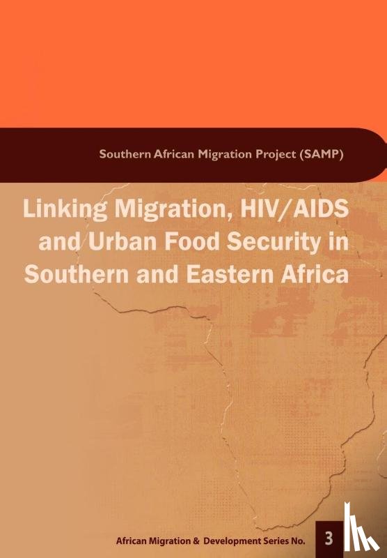 Crush, Jonathan, Grant, Miriam, Frayne, Bruce - Linking Migration, HIV/AIDS and Urban Food Security in Southern and Eastern Africa