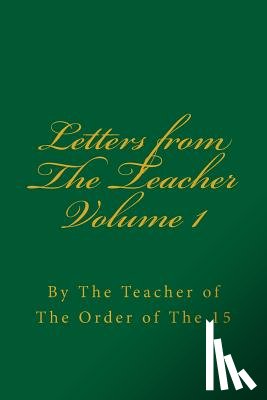 Curtiss, Frank Homer - Letters from The Teacher Volume 1: Of The Order of The 15