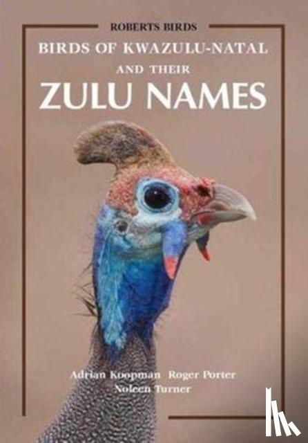 Koopman, Adrian, Porter, Roger, Turner, Noleen - Birds of KwaZulu-Natal and Their Zulu Names