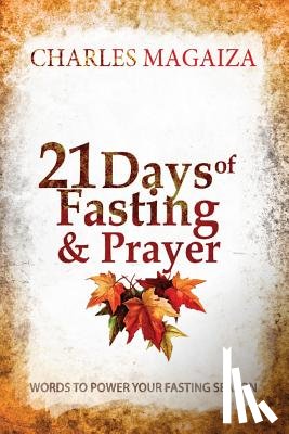 Magaiza, Charles - 21 Days of Fasting & Prayer: Words to power your fasting season