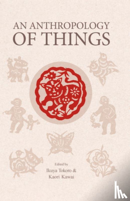 Tokoro, Ikuya, Kawai, Kaori - An Anthropology of Things