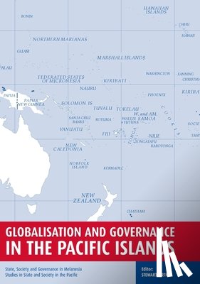 Firth, Stewart - Globalisation and Governance in the Pacific Islands: State, Society and Governance in Melanesia