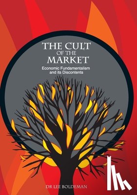 Boldeman, Lee - The Cult of the Market: Economic Fundamentalism and its Discontents