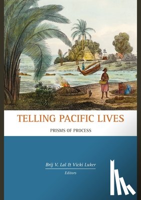 Lal, Brij V. - Telling Pacific Lives: Prisms of Process