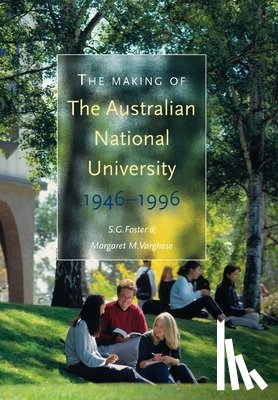Foster, Stephen - The Making of The Australian National University: 1946-1996