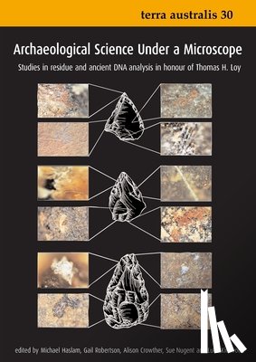 Haslam, Michael - Archaeological Science Under a Microscope: Studies in Residue and Ancient DNA Analysis in Honour of Thomas H. Loy