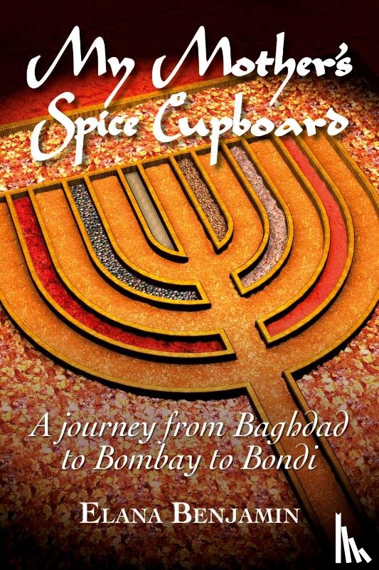 Benjamin, Elana - My Mother's Spice Cupboard A Journey from Baghdad to Bombay to Bondi