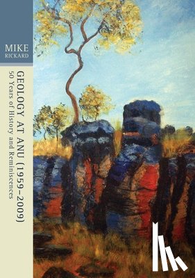 Rickard, Mike - Geology at ANU (1959-2009): Fifty years of history and reminiscences