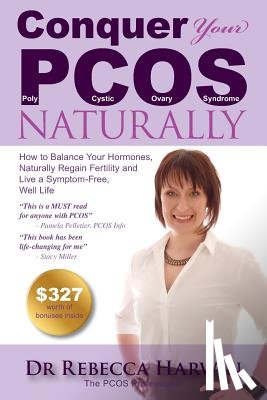 Harwin, Rebecca - Conquer Your PCOS Naturally: How to Balance Your Hormones, Naturally Regain Fertility and Live a Symptom-Free, Well Life