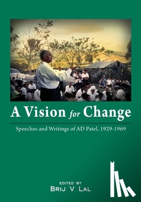 Lal, Brij V. - A Vision for Change: Speeches and Writings of AD Patel, 1929-1969