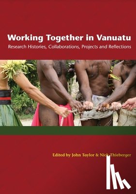 Taylor, John - Working Together in Vanuatu: Research Histories, Collaborations, Projects and Reflections