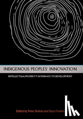 Drahos, Peter - Indigenous Peoples' Innovation: Intellectual Property Pathways to Development