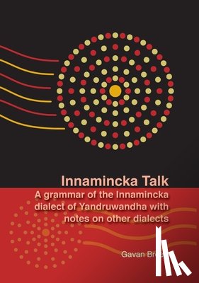 Breen, Gavan - Innamincka Talk: A grammar of the Innamincka dialect of Yandruwandha with notes on other dialects