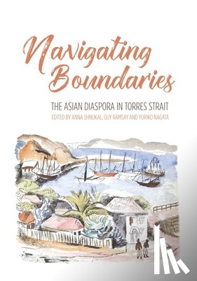 Shnukal, Anna - Navigating Boundaries: The Asian diaspora in Torres Strait