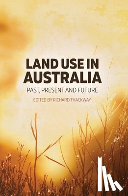 Thackway, Richard - Land Use in Australia: Past, Present and Future