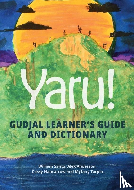Santo, William, Anderson, Alex, Nancarrow, Cassy Turpin Myfany - Yaru! Gudjal learner's guide and dictionary