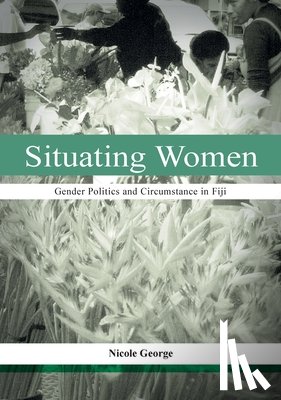 George, Nicole - Situating Women: Gender Politics and Circumstance in Fiji