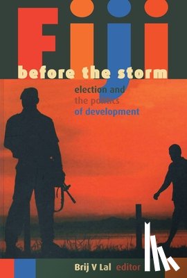 Lal, Brij V. - Fiji before the storm: Elections and the politics of development