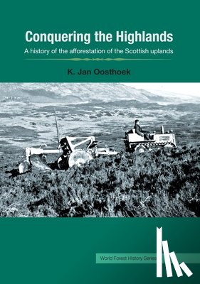 Oosthoek, Jan - Conquering the Highlands: A history of the afforestation of the Scottish uplands
