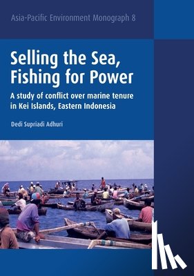 Adhuri, Dedi Supriadi - Selling the Sea, Fishing for Power: A study of conflict over marine tenure in Kei Islands, Eastern Indonesia