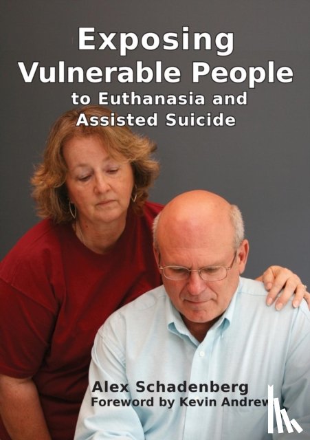 Schadenberg, Alex - Exposing Vulnerable People to Euthanasia and Assisted Suicide