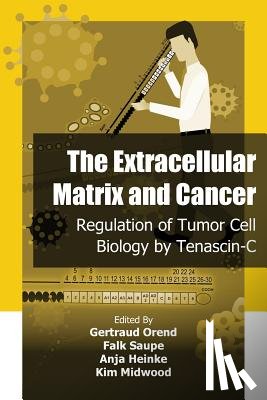 Saupe, Falk - The Extracellular Matrix and Cancer: Regulation of Tumor Cell Biology by Tenasc