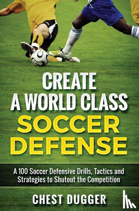 Dugger, Chest - Create a World Class Soccer Defense