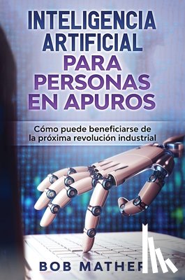 Mather, Bob - Inteligencia Artificial Para Personas en Apuros