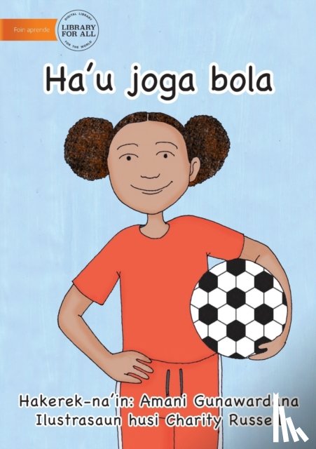Gunawardana, Amani - I Play Soccer (Tetun edition) - Ha'u joga bola