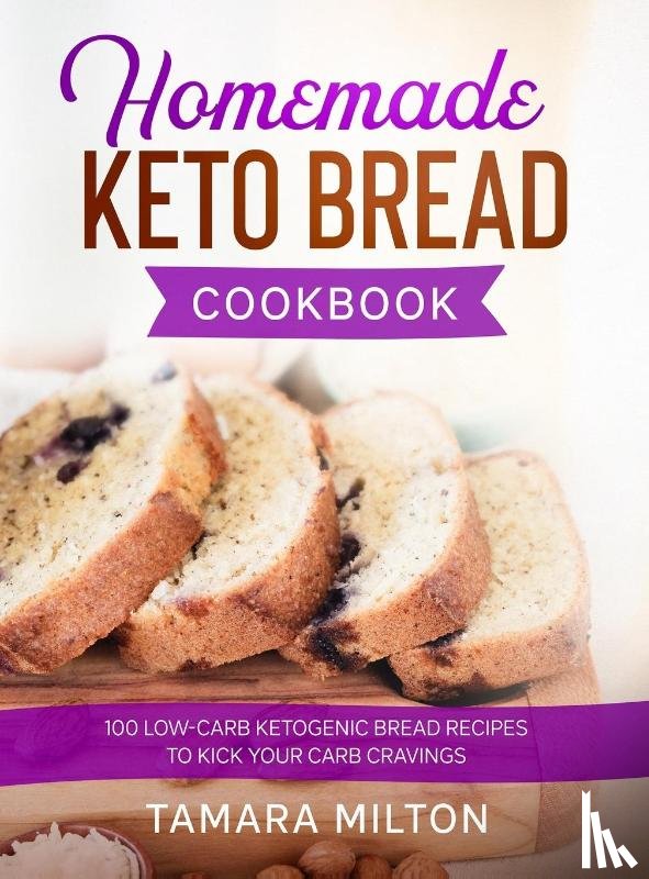 Milton, Tamara - Homemade Keto Bread Cookbook
