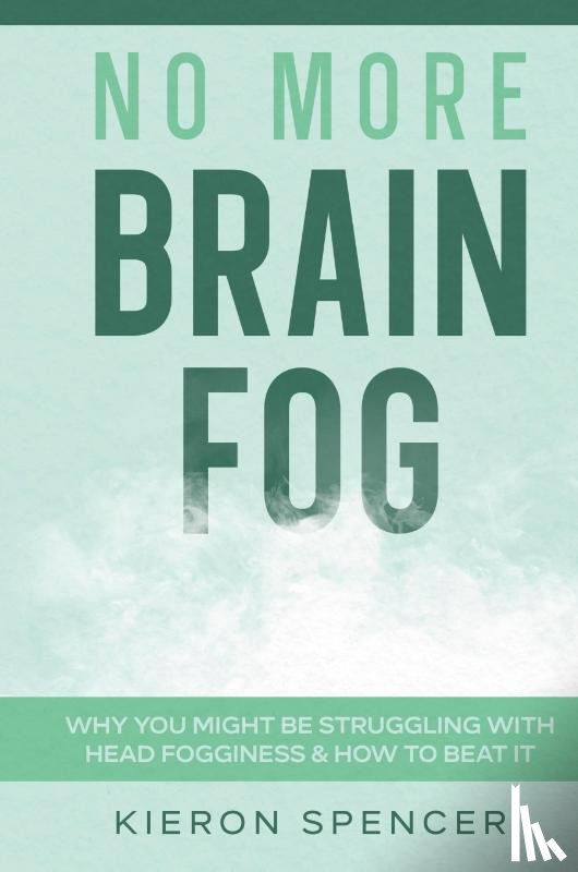 Spencer, Kieron - No More Brain Fog