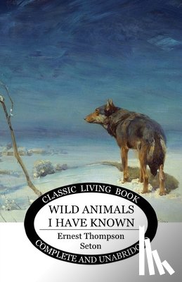 Seton, Ernest Thompson - Wild Animals I Have Known