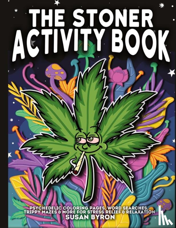 Byron, Susan - Stoner Activity Book - Psychedelic Colouring Pages, Word Searches, Trippy Mazes & More For Stress Relief & Relaxation