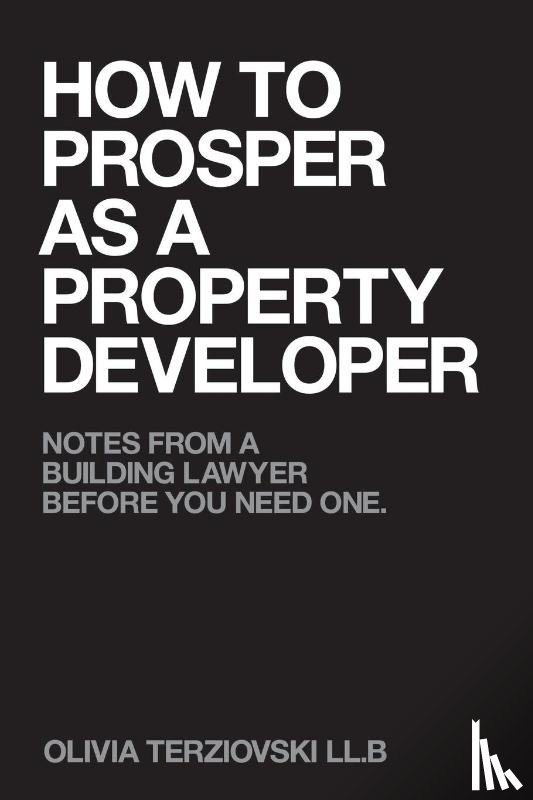 Terziovski LL B, Olivia - How to Prosper as a Property Developer