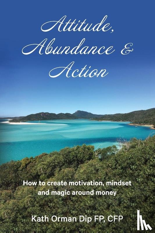 Orman, Kath - Attitude, Abundance & Action