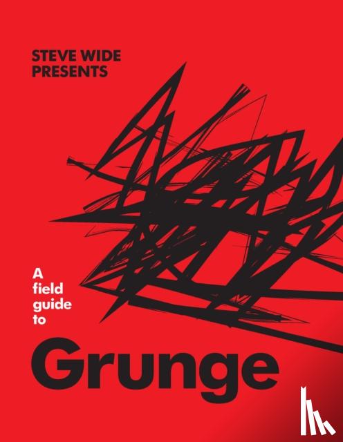 Wide, Steve - A Field Guide to Grunge