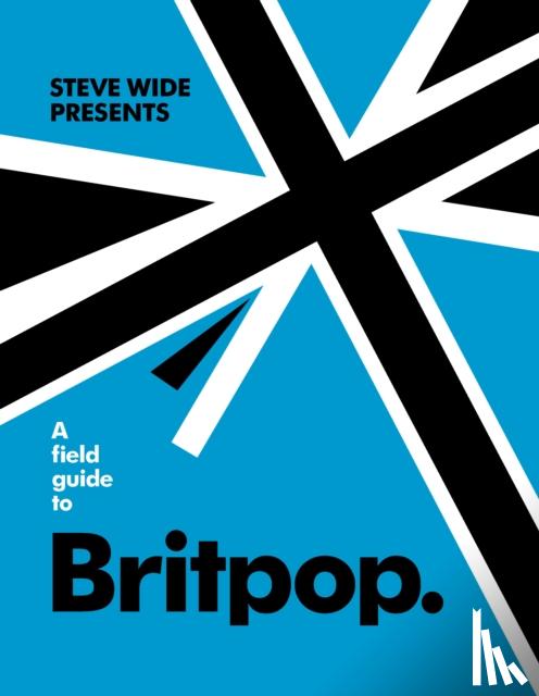 Wide, Steve - A Field Guide to Britpop