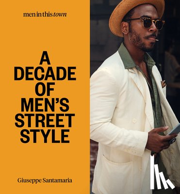Santamaria, Giuseppe - Men In This Town: A Decade of Men's Street Style