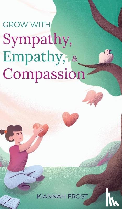 Frost, Kiannah - Grow With Sympathy, Empathy, & Compassion