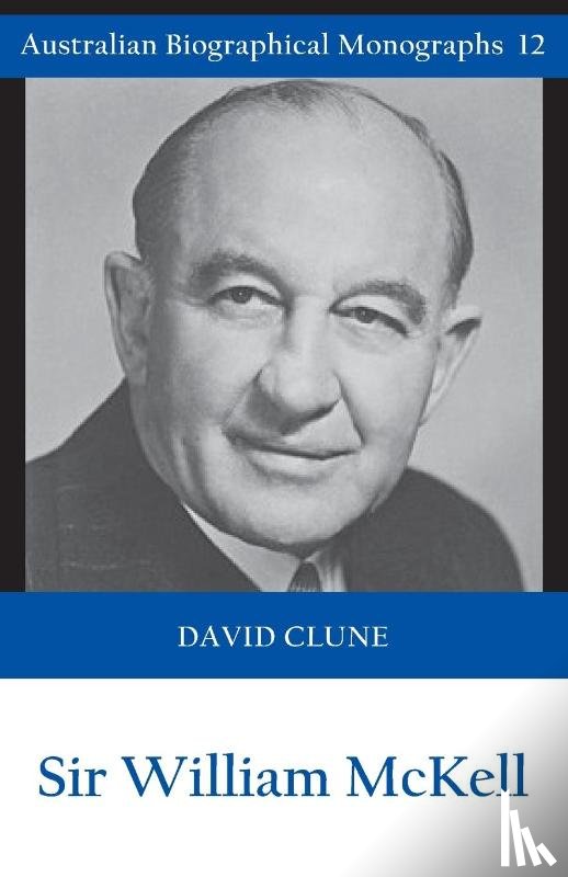 Clune, David - Sir William McKell (Australian Biographical Monographs)